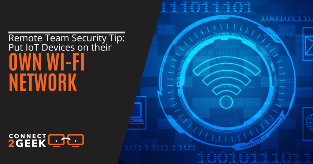 Remote Team Security Tip: Put IoT Devices on their Own Wi-Fi Network