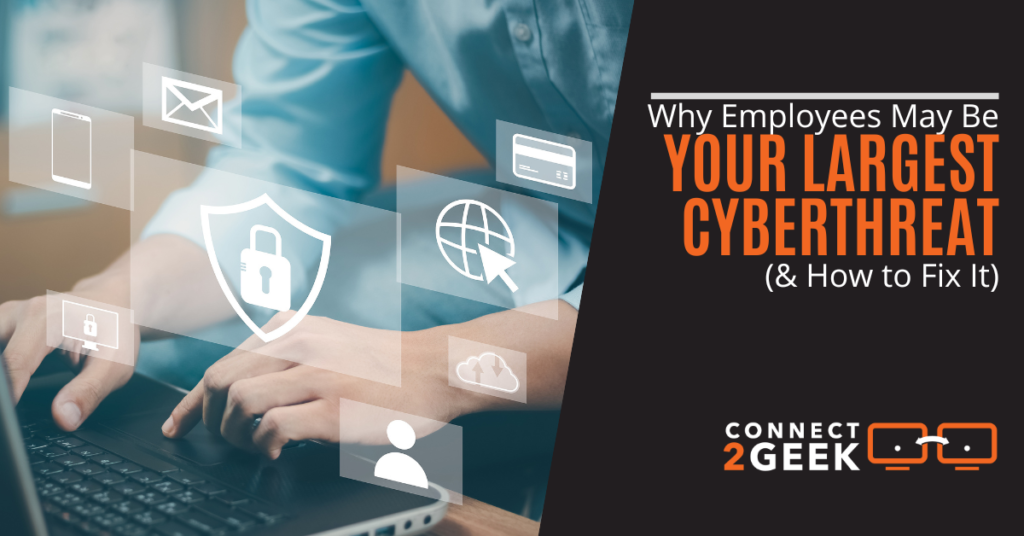 Why Employees May Be Your Largest Cyberthreat (& How to Fix It)