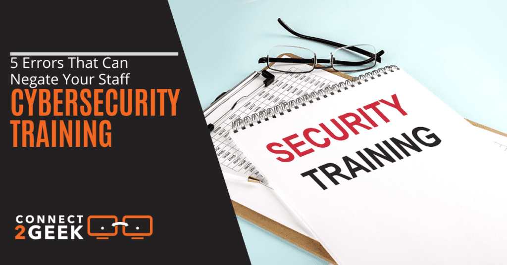 5 Errors That Can Negate Your Staff Cybersecurity Training