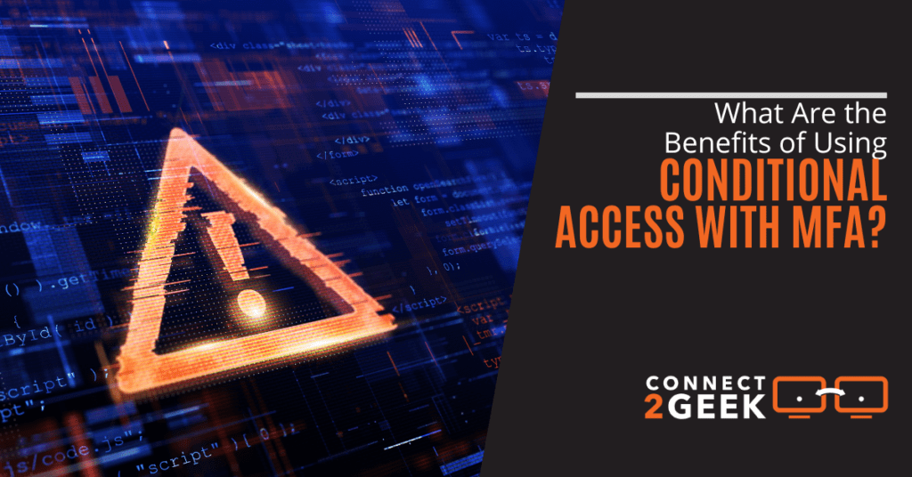 What Are the Benefits of Using Conditional Access with MFA?