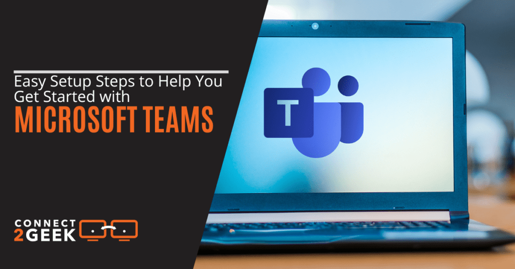 Easy Setup Steps to Help You Get Started with Microsoft Teams