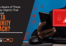Are You Aware of These Everyday Objects That Can Cause a Data Security Breach?