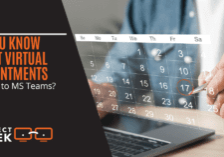 Do You Know About Virtual Appointments Coming to MS Teams?