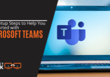 Easy Setup Steps to Help You Get Started with Microsoft Teams