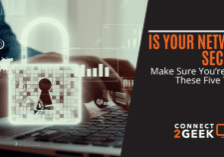 Is Your Network Secure? Make Sure You’re Doing These Five Things!