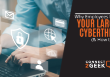 Why Employees May Be Your Largest Cyberthreat (& How to Fix It)